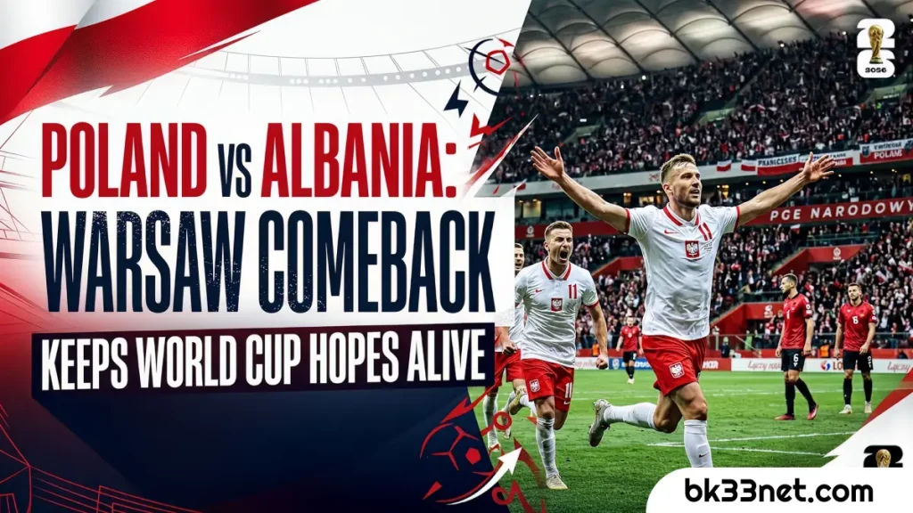 Poland vs Albania: A Gritty Warsaw Comeback Keeps World Cup Hopes Alive 1 219 Poland vs Albania A Gritty Warsaw Comeback Keeps World Cup Hopes Alive